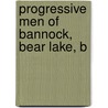 Progressive Men Of Bannock, Bear Lake, B door A.W. Bowen Co