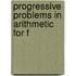 Progressive Problems In Arithmetic For F