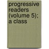 Progressive Readers (Volume 5); A Class door John Epy Lovell