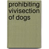 Prohibiting Vivisection Of Dogs door United States. Judiciary