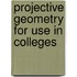 Projective Geometry For Use In Colleges