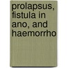 Prolapsus, Fistula In Ano, And Haemorrho by Thomas John Ashton