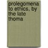 Prolegomena To Ethics, By The Late Thoma