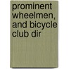 Prominent Wheelmen, And Bicycle Club Dir door Daniel J. Dwyer