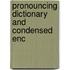 Pronouncing Dictionary And Condensed Enc