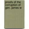 Proofs Of The Corruption Of Gen. James W by Daniel Clark