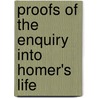 Proofs Of The Enquiry Into Homer's Life by Thomas Blackwell