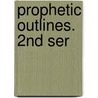 Prophetic Outlines. 2nd Ser door John Rees-Mogg