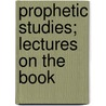 Prophetic Studies; Lectures On The Book door John Cumming