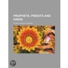 Prophets, Priests And Kings door Alfred George Gardiner