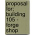 Proposal For; Building 105 - Forge Shop