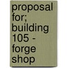 Proposal For; Building 105 - Forge Shop by Nicholas Allan
