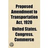 Proposed Amendment To Transportation Act door United States. Congress. Commerce