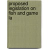 Proposed Legislation On Fish And Game La by Creed California