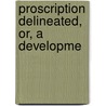 Proscription Delineated, Or, A Developme door Daniel Parker