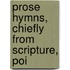 Prose Hymns, Chiefly From Scripture, Poi