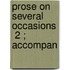 Prose On Several Occasions  2 ; Accompan