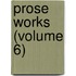 Prose Works (Volume 6)