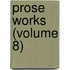 Prose Works (Volume 8)