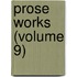Prose Works (Volume 9)