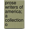 Prose Writers Of America; A Collection O by George Barrell Cheever