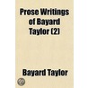 Prose Writings Of Bayard Taylor (2) by Bayard Taylor