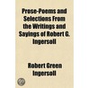 Prose-Poems And Selections From The Writ door Colonel Robert Green Ingersoll