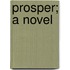 Prosper; A Novel