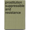 Prostitution Suppressible And Resistance door Robert Wilson