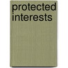Protected Interests door Edward Staats Tompkins