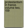 Protestantism In France. Volume Two, 159 door Joseph Stanley Will