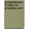 Protestantism In Italy; Its Progress And door Henry Dunn