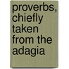 Proverbs, Chiefly Taken From The Adagia door Robert Bland