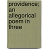 Providence; An Allegorical Poem In Three by John Ogilvie