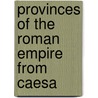 Provinces Of The Roman Empire From Caesa door Theodore Mommsen