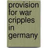 Provision For War Cripples In Germany door Ruth Murray Underhill
