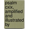 Psalm Cxix, Amplified And Illustrated By by Susan Allibone