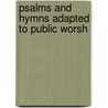 Psalms And Hymns Adapted To Public Worsh by Presbyterian Church in the U.S.a.