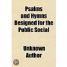 Psalms And Hymns Designed For The Public door Unknown Author