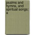 Psalms And Hymns, And Spiritual Songs; A