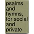 Psalms And Hymns, For Social And Private