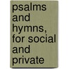 Psalms And Hymns, For Social And Private by David Pickering