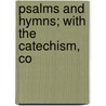 Psalms And Hymns; With The Catechism, Co door Reformed Church in America Gener Synod