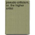 Pseudo-Criticism, Or, The Higher Critici