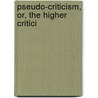 Pseudo-Criticism, Or, The Higher Critici door Sir Robert Anderson