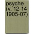 Psyche (V. 12-14 1905-07)