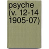 Psyche (V. 12-14 1905-07) by Cambridge Entomological Club
