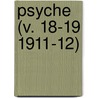Psyche (V. 18-19 1911-12) by Cambridge Entomological Club