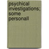 Psychical Investigations; Some Personall door John Arthur Hill