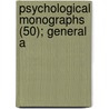 Psychological Monographs (50); General A door American Psychological Association
